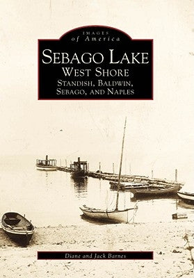 Sebago Lake: West Shore: Standish, Baldwin, Sebago, and Naples by Barnes, Diane