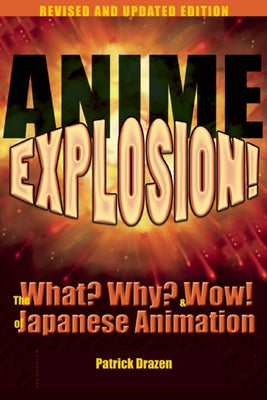 Anime Explosion]: The What? Why? & Wow] of Japanese Animation by Drazen, Patrick