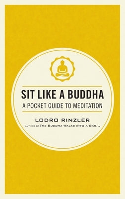Sit Like a Buddha: A Pocket Guide to Meditation by Rinzler, Lodro