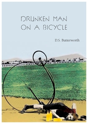 A Drunken Man on a Bicycle by Butterworth, D. S.
