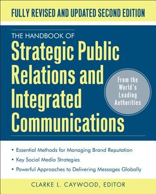 The Handbook of Strategic Public Relations and Integrated Marketing Communications, Second Edition by Caywood, Clarke L.