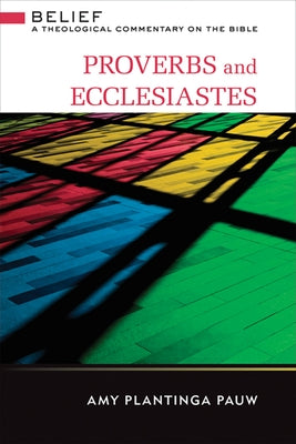 Proverbs and Ecclesiastes: A Theological Commentary on the Bible by Plantinga-Pauw, Amy