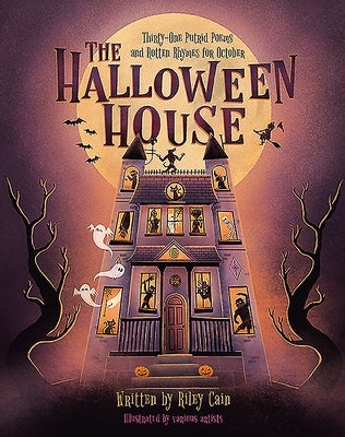 The Halloween House: Thirty-One Putrid Poems and Rotten Rhymes for October by Cain, Riley