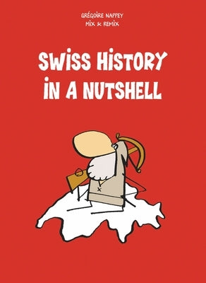 Swiss History in a Nutshell by Nappey, Gr&#233;goire