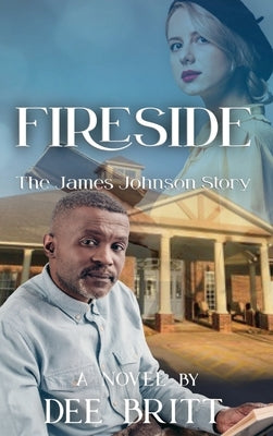 Fireside: The James Johnson Story by Britt, Dee