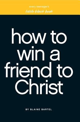 Little Black Book on How to Win a Friend to Christ by Bartel, Blaine