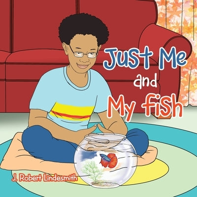 Just Me and My Fish by Lindesmith, J. Robert