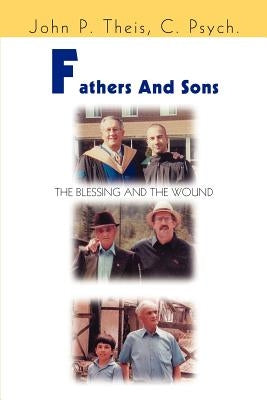 Fathers and Sons: The Blessing and the Wound by Theis, John P.