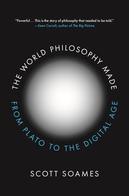 The World Philosophy Made: From Plato to the Digital Age by Soames, Scott
