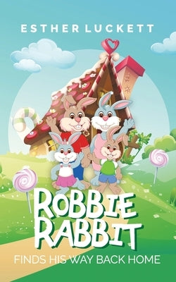 Robbie Rabbit Finds His Way Back Home by Luckett, Esther