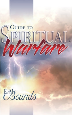 Guide to Spiritual Warfare by Bounds, Edward M.