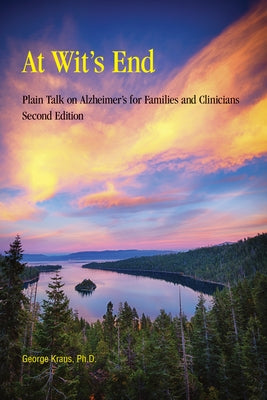 At Wit's End: Plain Talk on Alzheimer's for Families and Clinicians, Second Edition by Kraus, George