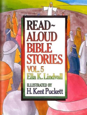 Read Aloud Bible Stories Volume 5: The Stories Jesus Told by Lindvall, Ella K.
