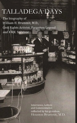 Talladega Days: The biography of William H. Brummit, M.D., Civil Rights Activist, Forgotten Legend and KKK Survivor by Brummit, Houston