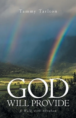 God Will Provide: A Walk with Abraham by Tarlton, Tammy