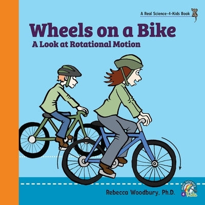 Wheels on a Bike: A Look at Rotational Motion by Woodbury, Rebecca