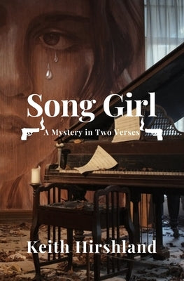 Song Girl: A Mystery in Two Verses by Hirshland, Keith