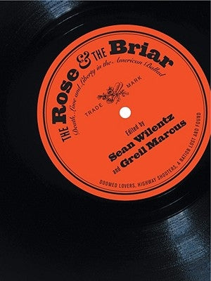 The Rose & the Briar: Death, Love and Liberty in the American Ballad by Marcus, Greil