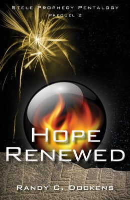 Hope Renewed: Stele Prophecy Pentalogy, Prequel 2 by Dockens, Randy C.