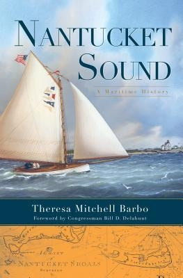 Nantucket Sound: A Maritime History by Mitchell Barbo, Theresa