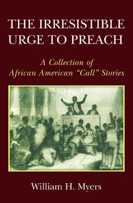 The Irresistible Urge to Preach by Myers, William H.