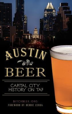 Austin Beer: Capital City History on Tap by Bitchbeer Org