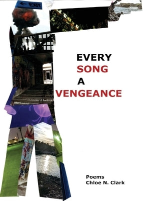 Every Song a Vengeance by Clark, Chloe N.