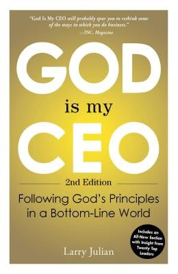 God Is My CEO: Following God's Principles in a Bottom-Line World by Julian, Larry