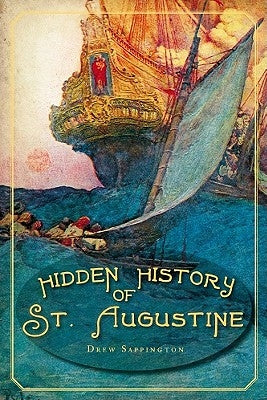 Hidden History of St. Augustine by Sappington, Drew