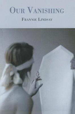 Our Vanishing by Lindsay, Frannie