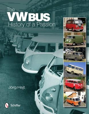 The VW Bus: History of a Passion by Hajt, Jorg