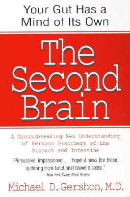 The Second Brain: The Scientific Basis of Gut Instinct & a Groundbreaking New Understanding of Nervous Disorders of the Stomach & Intest by Gershon, Michael