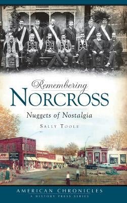 Remembering Norcross: Nuggets of Nostalgia by Toole, Sally