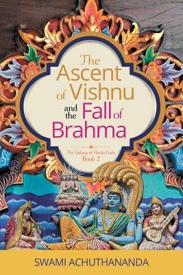 The Ascent of Vishnu and the Fall of Brahma by Achuthananda, Swami