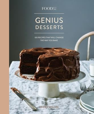 Food52 Genius Desserts: 100 Recipes That Will Change the Way You Bake [a Baking Book] by Miglore, Kristen