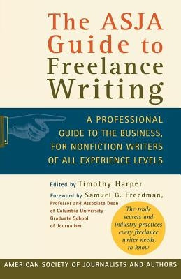 The Asja Guide to Freelance Writing: A Professional Guide to the Business, for Nonfiction Writers of All Experience Levels by Timothy, Harper