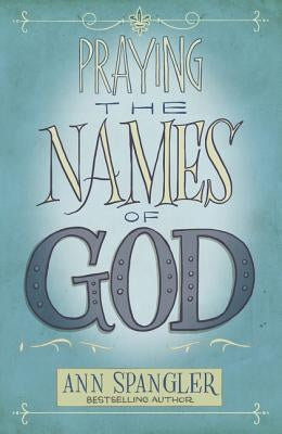 Praying the Names of God by Spangler, Ann
