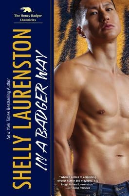 In a Badger Way: A Honey Badger Shifter Romance by Laurenston, Shelly