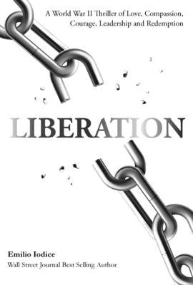 Liberation: A World War II Thriller of Love, Compassion, Courage, Leadership and Redemption by Iodice, Emilio