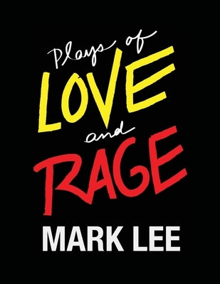Plays of Love and Rage by Lee, Mark W.