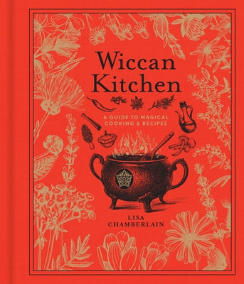 Wiccan Kitchen, Volume 7: A Guide to Magical Cooking & Recipes by Chamberlain, Lisa