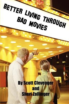 Better Living Through Bad Movies by Clevenger, Scott