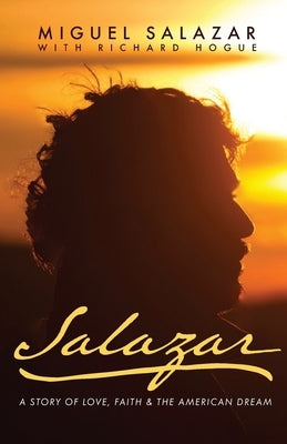 Salazar: A Story of Love, Faith & the American Dream by Salazar, Miguel