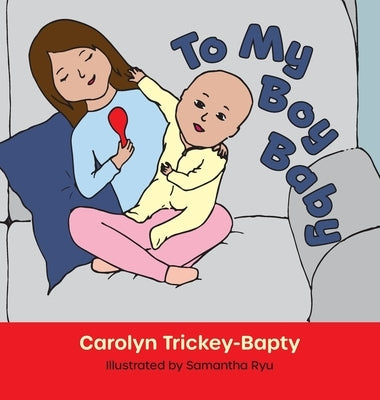 To My Boy Baby by Trickey-Bapty, Carolyn