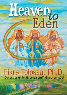 Heaven to Eden by Tolossa, Fikre Fikre