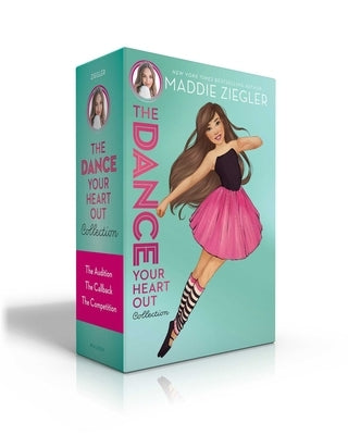 The Dance Your Heart Out Collection: The Audition; The Callback; The Competition by Ziegler, Maddie