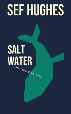 Salt Water: And Other Short Stories by Hughes, Sef