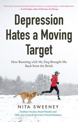 Depression Hates a Moving Target: How Running with My Dog Brought Me Back from the Brink (Running Depression and Anxiety Therapy, Bipolar) by Sweeney, Nita