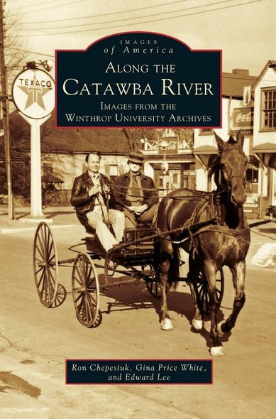 Along the Catawba River: Images from the Winthrop University Archives by Chepesiuk, Ron