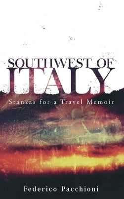 Southwest of Italy: Stanzas for a Travel Memoir by Pacchioni, Federico